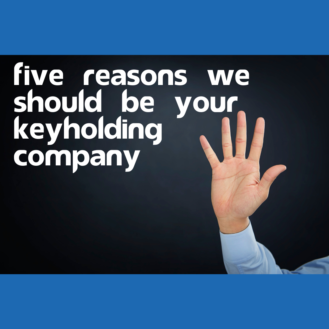 5 Reasons We Should Be Your Keyholding Company